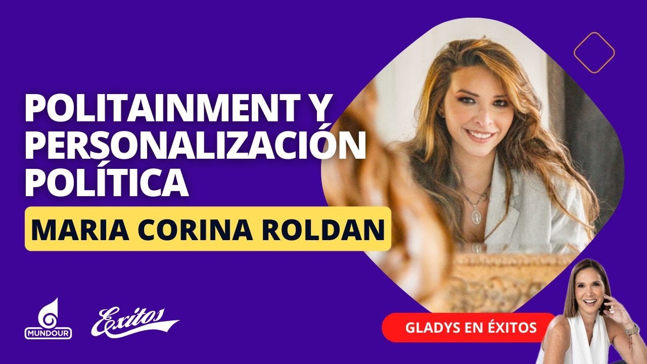 Politainment y personalización política, con María Corina Roldan Robles. Estratega política