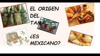 EL ORIGEN DEL TAMAL, ¿ES MEXICANO?