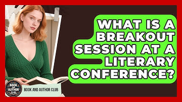 What Is A Breakout Session At A Literary Conference? - Book and Author Club