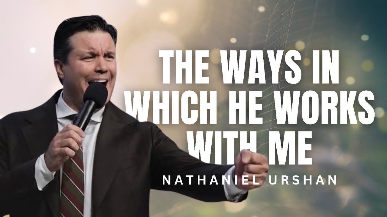 Nathaniel Urshan - THE WAYS IN WHICH HE WORKS WITH ME