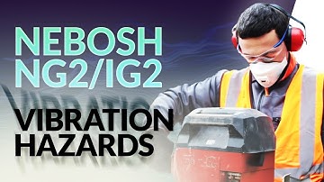 NEBOSH NG2/IG2: Vibration HAZARD