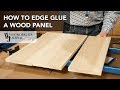 How to Edge Glue a Wood Panel | Basic Woodworking Skill