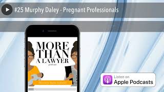 #25 Murphy Daley - Pregnant Professionals