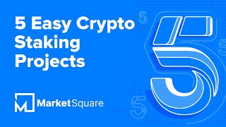 5 Easy Crypto Staking Projects | 5 on MarketSquare Guide