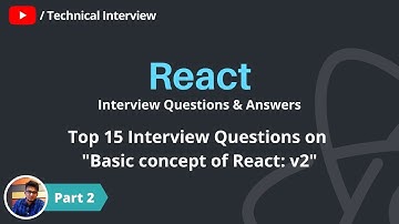 React Interview Question (Part 2):  Top 15 Interview Questions on React JS in 2022