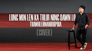 Thawhlehnaniropuia - Lung min len ka thlir ning dawn lo (Cover)