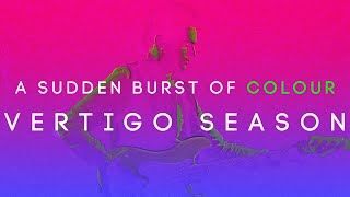 A Sudden Burst of Colour | Vertigo Season (Official Video)