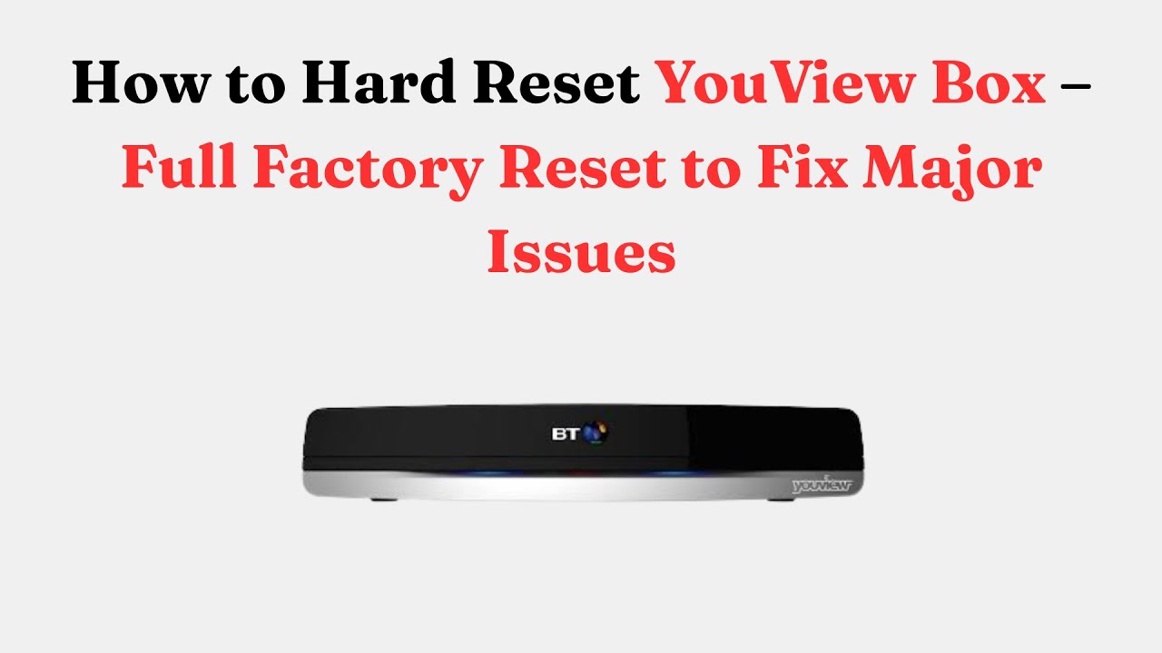 How to Hard Reset YouView Box – Full Factory Reset to Fix Major Issues