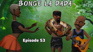 BONGE LA DADA |Episode 53|