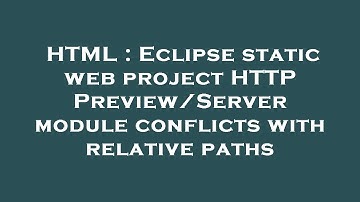 HTML : Eclipse static web project HTTP Preview/Server module conflicts with relative paths