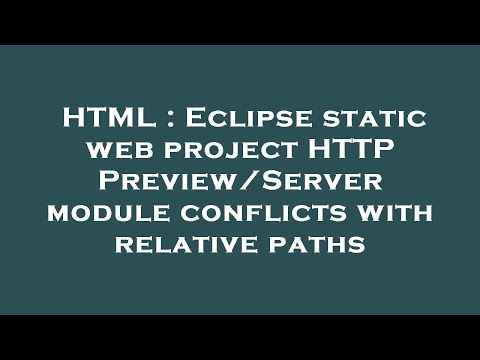 HTML : Eclipse static web project HTTP Preview/Server module conflicts with relative paths