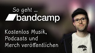 BANDCAMP – Die ultimative Anleitung | Kostenlos Musik, Podcasts &amp; Merch veröffentlichen | Tutorial