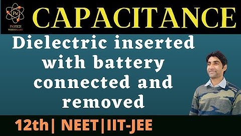 Electric capacitance class 12 | Dielectric inserted with battery connected and removed | JEE, NEET