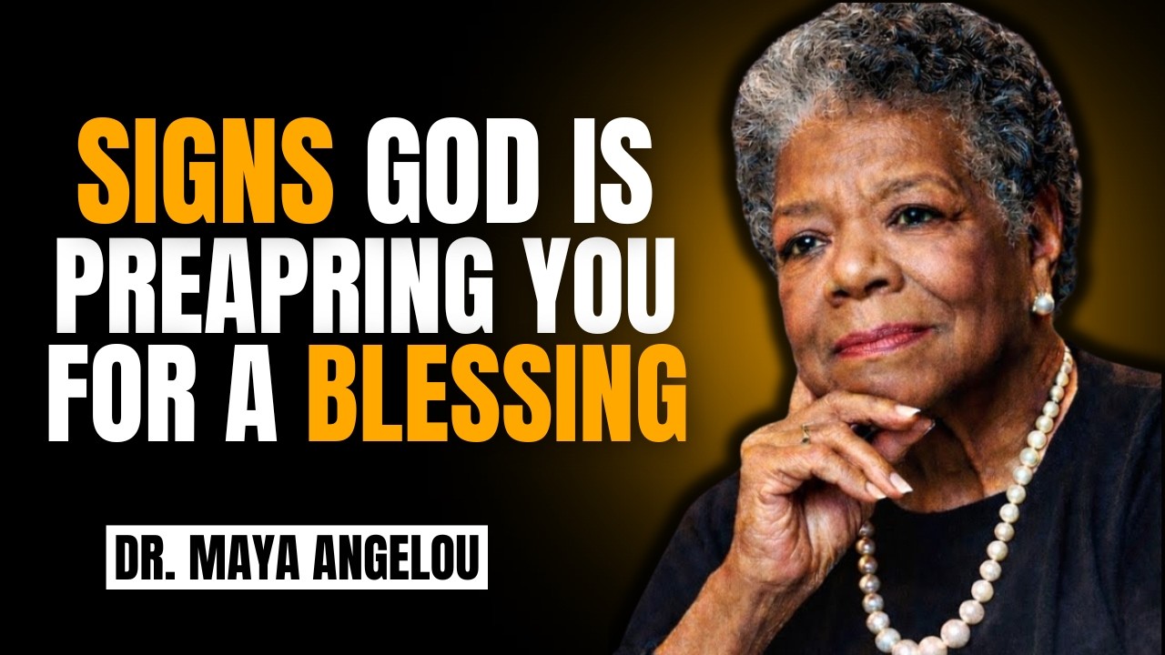 Signs God Is Preparing You For A Blessing | Maya Angelou