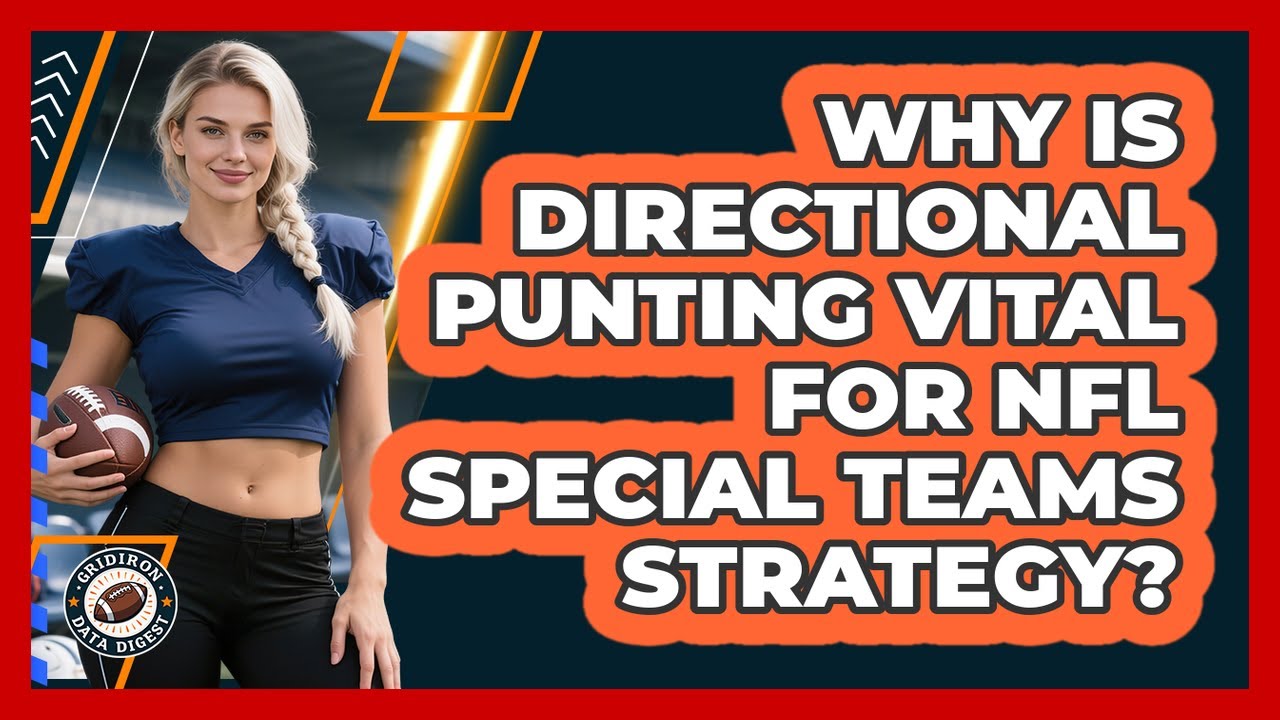 Why Is Directional Punting Vital For NFL Special Teams Strategy? - Gridiron Data Digest