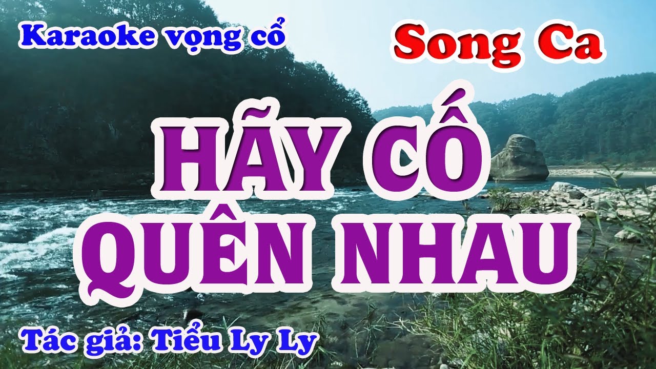 Hãy Cố Quên Nhau - Karaoke Vọng cổ Song Ca - Tác giả: Tiểu Ly Ly.
