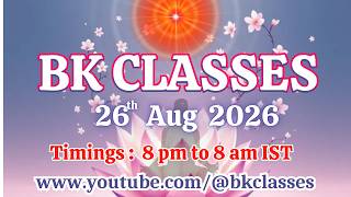 BK Classes -  26/8/2026 (Wednesday 8 pm to 8 am IST)