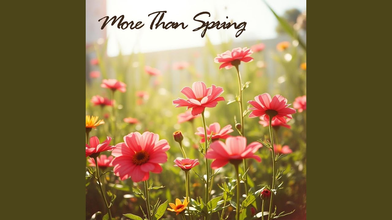 Watch More Than Spring on YouTube Watch More Than Spring on YouTube