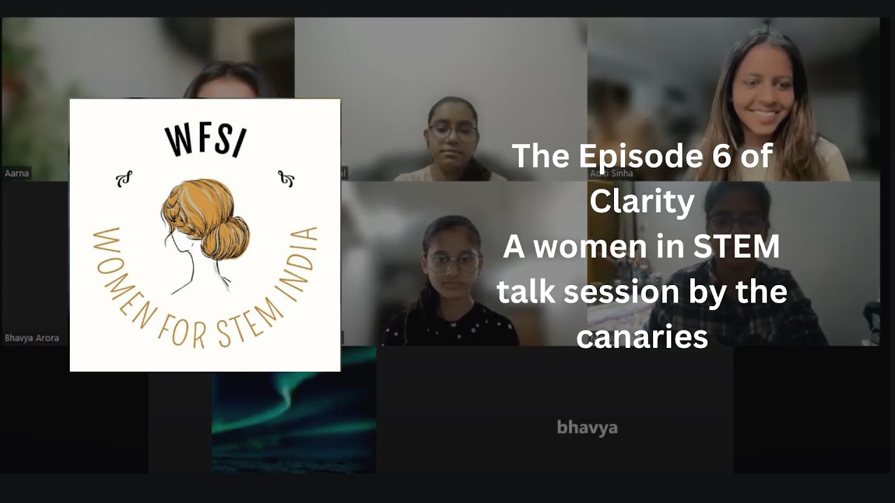 Episode 6 of Clarity, a Women in STEM talk session by Canaries: Aditi ...