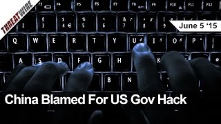 China blamed for US Gov Hack, NSA needs no warrants to spy on hackers - Threat Wire