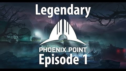 Phoenix Point - A Legend Difficulty Adventure - Episode 1