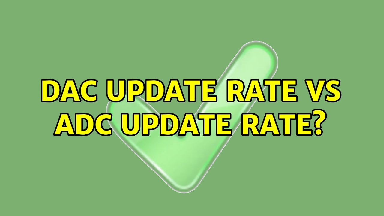 Dac Update Rate DAC update rate vs ADC update rate? - YouTube