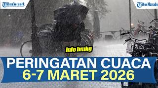 WASPADA INFO BMKG PERINGATAN DINI CUACA 6-7 MARET 2026, CEK DI WILAYAHMU