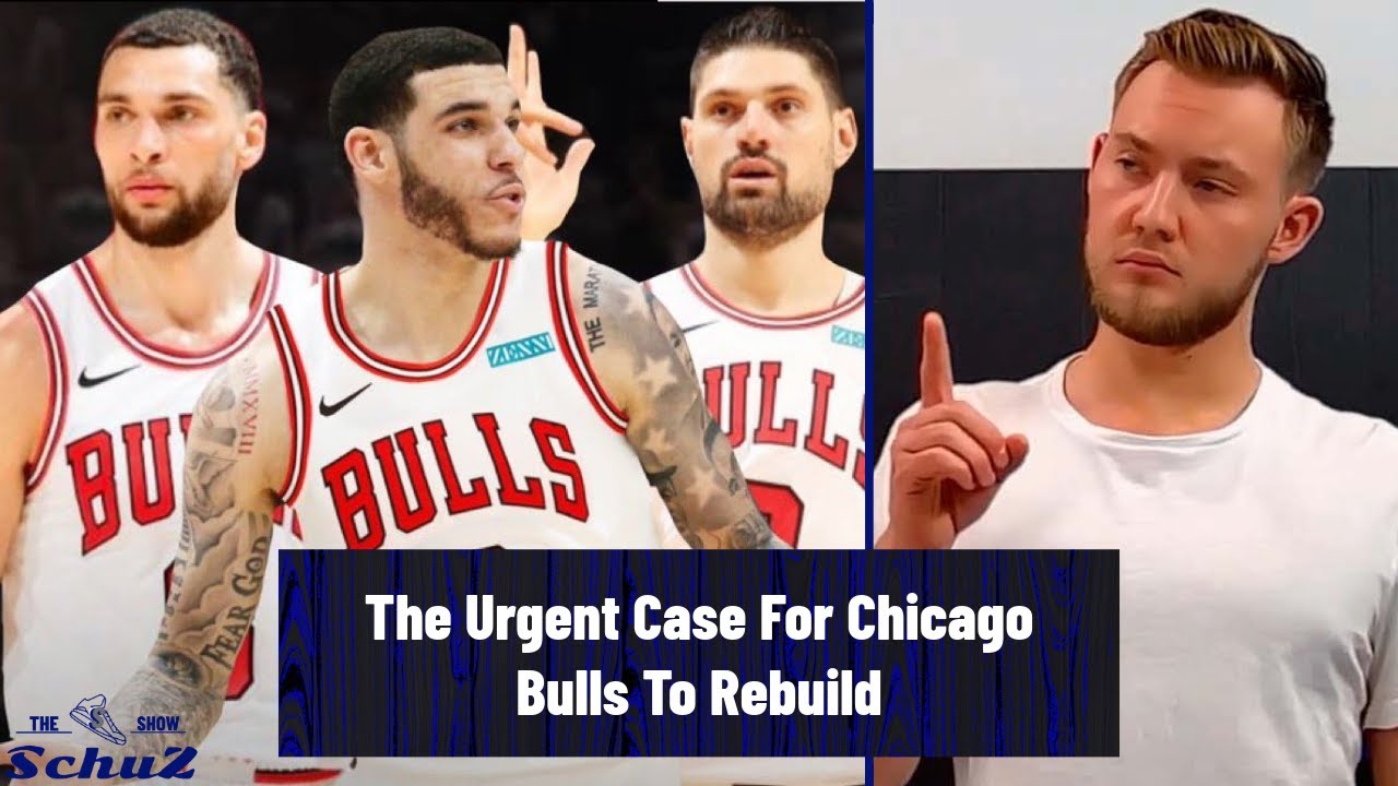 The Urgent Case For Chicago Bulls To Rebuild: Why Trading Zach Lavine And Nikola Vucevic Is The Key!