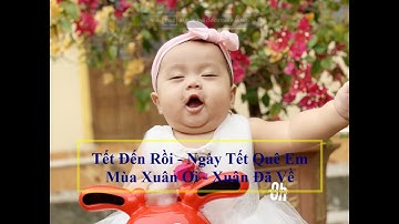 Tết Đến Rồi ♫ Ngày Tết Quê Em ♫ Mùa Xuân Ơi ♫ Xuân Đã Về - Nhạc Thiếu Nhi Tết - Happy Lunar New Year