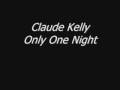 Claude Kelly - Only One Night (+ Lyrics/DL)