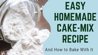 Easy Homemade Cake Mix Recipe & How to bake with it...