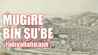 Mugîre Bin Şube Radıyallahü Anh - Arabistandaki 4 Dâhiden Biri.