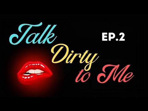 Talk Dirty Episode #2 - Between Us #intimacy #emotional #physical #
