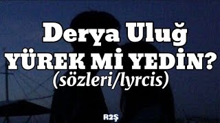 Derya Uluğ-YÜREK Mİ YEDİN? (sözleri/lyrcis)