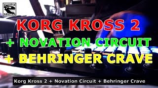Korg Kross 2 & Novation Circuit & Behringer Crave jam