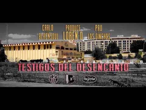 Pau Los Ginchos y Carlo aka Blacksoul - Testigos del desencanto prod. Loren D