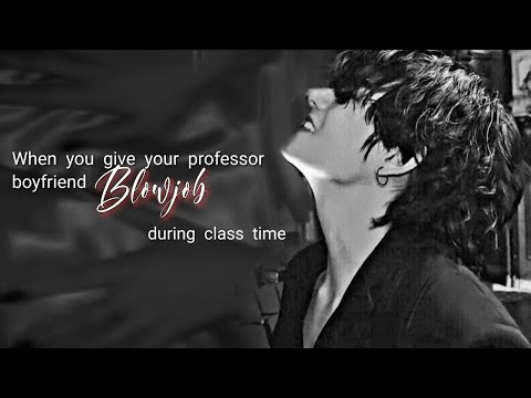 • ᴡʜᴇɴ ʏᴏᴜ ɢɪᴠᴇ ʏᴏᴜʀ ᴘʀᴏꜰᴇꜱꜱᴏʀ ʙᴏʏꜰʀɪᴇɴᴅ βʟ0ᴡᴊ@β ᴅᴜʀɪɴɢ ᴄʟᴀꜱꜱ ᴛɪᴍᴇ • || K.th Oneshot ||