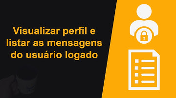 Visualizar os dados do perfil e listar as mensagem do usuário logado