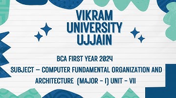 Vikram University BCA 1st Year Subject - Computer Fundamental Organization and Architecture Unit -7