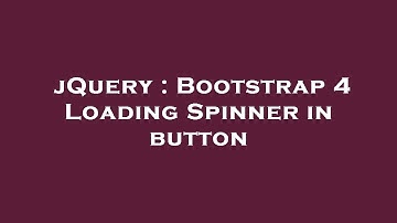 jQuery : Bootstrap 4 Loading Spinner in button