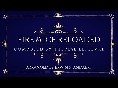 Fire & Ice RELOADED by Therese Lefèbvre | Arranged by Erwin Standaert - 5 YEARS ANNIVERSARY SPECIAL