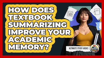 How Does Textbook Summarizing Improve Your Academic Memory? - Ultimate Study Hacks