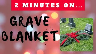 What is a Grave Blanket? - Just Give Me 2 Minutes