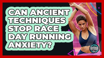 Can Ancient Techniques Stop Race Day Running Anxiety? - Running Beyond Limits