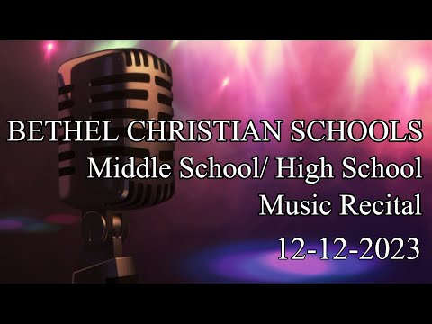 Bethel Christian Schools Music Recital, Middle School/ High School