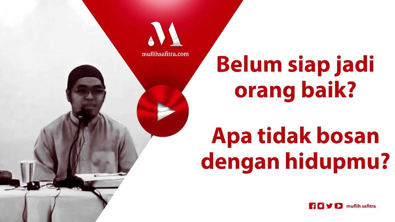 VP0138 (1440H) | Belum siap jadi orang baik? tidak bosan dgn hidupmu? | Ustadz Muflih Safitra, M.Sc.