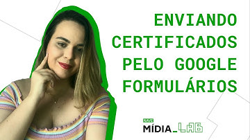 Enviando certificados pelo Google Formulários - Tutoriais NAVE Mídia_LAB