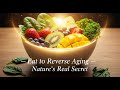 The Hidden Foods That Reverse Aging Naturally