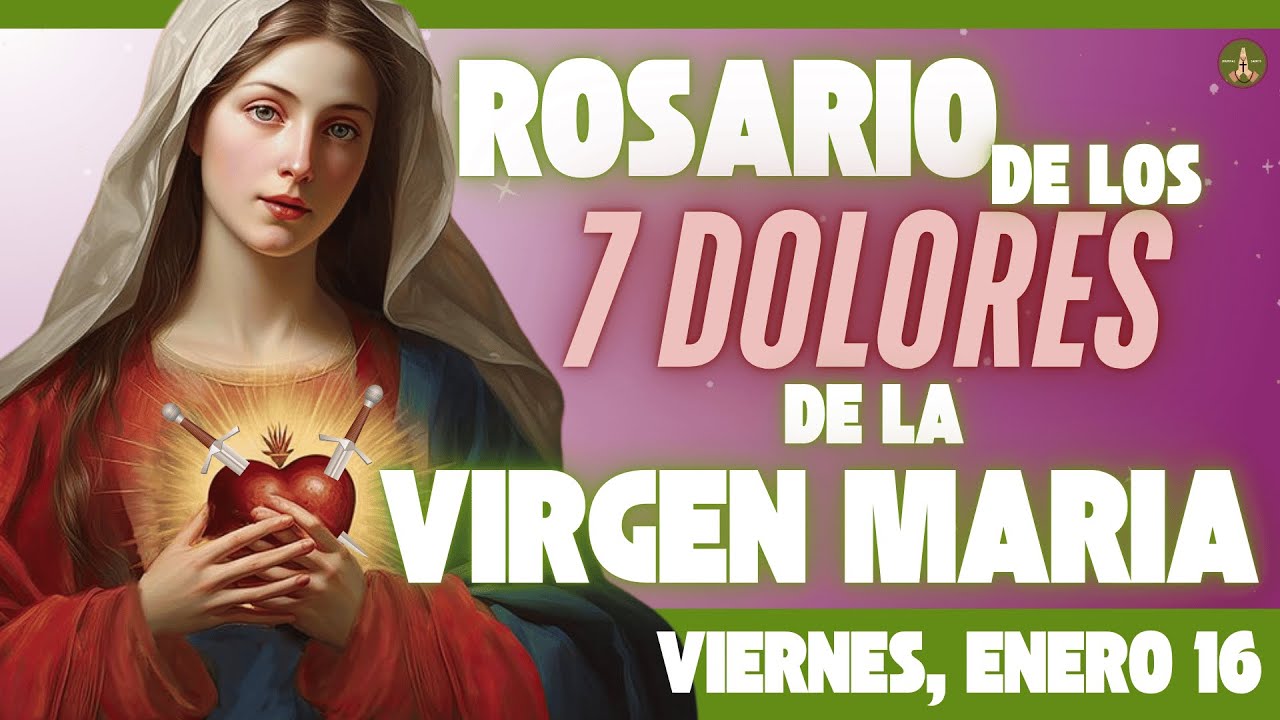 SANTO ROSARIO DE HOY: Los 7 Dolores de la VIRGEN MARIA (Viernes, Enero 16)