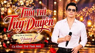 Thôi Thì Tùy Duyên - Nghe Mà Thấm Thía Chuyện Đời | Hoàng K Official